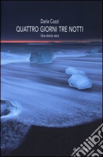 Quattro giorni tre notti libro di Cozzi Daria