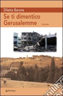 Se ti dimentico Gerusalemme libro di Barone Diletta