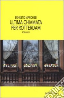 Ultima chiamata per Rotterdam libro di Marchesi Ernesto