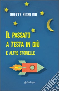 Il passato a testa in giù e altre storielle libro di Righi Boi Odette