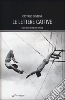 Le lettere cattive. Una Twin Peaks epistolare libro di Governa Cristiano