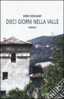 Dieci giorni nella valle libro di Roncarati Enrico