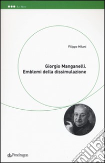 Giorgio Manganelli. Emblemi della dissimulazione libro di Milani Filippo