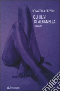 Gli ulivi di Albanella libro di Pazzelli Donatella