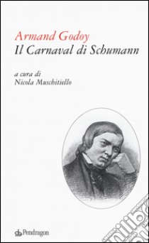 Il carnaval di Schumann. Testo francese a fronte libro di Godoy Armand; Muschitiello N. (cur.)