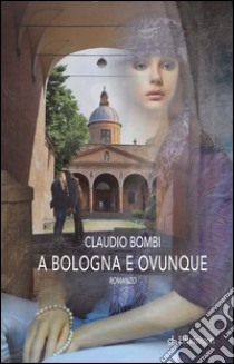 A Bologna e ovunque libro di Bombi Claudio