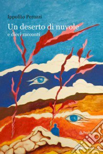 Un deserto di nuvole e dieci racconti libro di Perozzi Ippolito