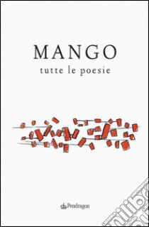 Tutte le poesie libro di Mango