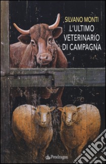 L'ultimo veterinario di campagna libro di Monti Silvano