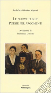 Le nuove elegie. Poesie per argomenti libro di Senni Guidotti Magnani Paolo