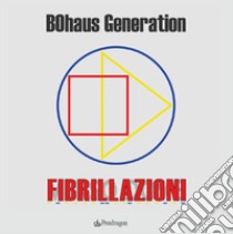 Fibrillazioni libro di Bohaus Generation
