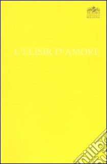 Gaetano Donizetti. L'elisir d'amore libro