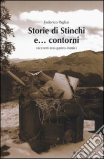 Storie di Stinchi e... contorni. Racconti eco-gastro-ironici libro di Pagliai Federico