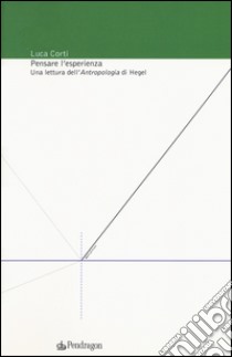 Pensare l'esperienza. Una lettura dell'Antropologia di Hegel libro di Corti Luca