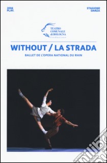 Without/La strada. Ballet de l'Opera national du Rhin libro di Tessitore F. (cur.)