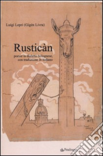 Rusticàn. Poesie in dialetto bolognese, con traduzione in italiano libro di Lepri Luigi