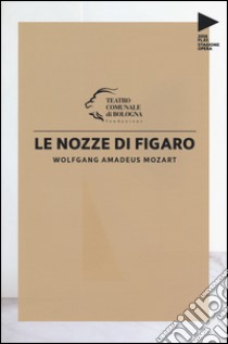 Wolfgang Amadeus Mozart. Le nozze di Figaro libro