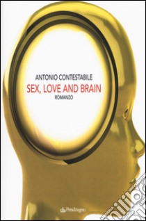 Sex, love and brain libro di Contestabile Antonio