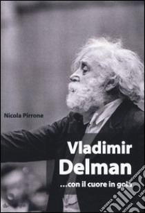 Vladimir Delman... con il cuore in gola libro di Pirrone Nicola