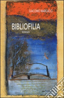 Bibliofilia libro di Marcacci Giacomo