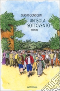 Un'isola sottovento libro di Cioncolini Sergio