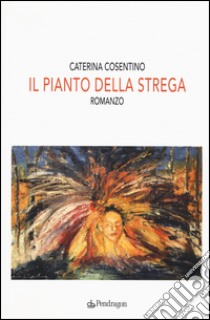 Il pianto della strega libro di Cosentino Caterina