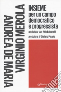 Insieme per un campo democratico e progressista libro di De Maria Andrea; Merola Virginio