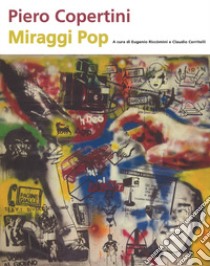 Piero Copertini. Miraggi pop. Catalogo della mostra (Bologna, 7 aprile-3 maggio 2017) libro di Riccomini E. (cur.); Cerritelli C. (cur.)