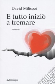 E tutto iniziò a tremare libro di Miliozzi David