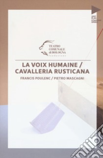 Francis Poulenc. Pietro Mascagni. La voix humaine. Cavalleria rusticana libro di Tessitore F. (cur.)