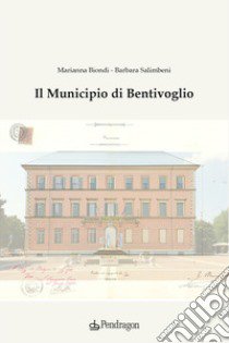 Il Municipio di Bentivoglio libro di Biondi Marianna; Salimbeni Barbara