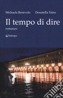 Il tempo di dire libro di Benevolo Michaela; Taino Donatella