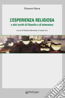 L'esperienza religiosa e altri scritti di filosofia e di letteratura libro di Boine Giovanni; Benvenuti G. (cur.); Curi F. (cur.)