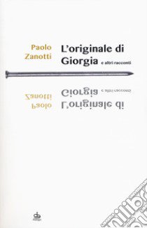 L'originale di Giorgia e altri racconti libro di Zanotti Paolo