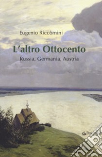 L'altro Ottocento. Austria, Germania, Russia libro di Riccomini Eugenio