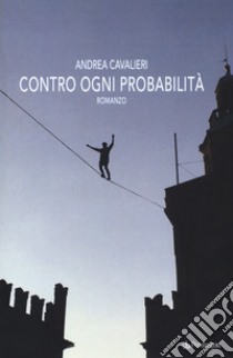 Contro ogni probabilità libro di Cavalieri Andrea