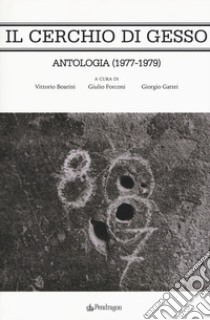 Il cerchio di gesso. Antologia (1977-1979) libro di Boarini V. (cur.); Forconi G. (cur.); Gattei G. (cur.)