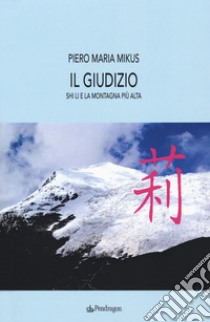 Il giudizio. Shi Li e la montagna più alta libro di Mikus Piero Maria