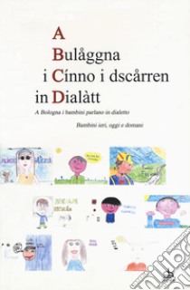 A Bulaåggna i cínno i dsczårren in dialàtt. A Bologna i bambini parlano in dialetto. Bambini ieri, oggi e domani libro di Rovinetti Brazzi S. (cur.)