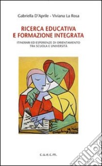 Ricerca educativa e formazione integrata. Itinerari ed esperienze di orientamento tra scuola e università libro di D'Aprile Gabriella; La Rosa Viviana