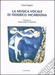 La musica vocale di Federico Incardona. Con CD-ROM libro di Capizzi Erica