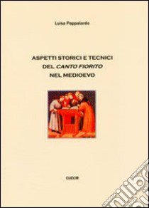 Aspetti storici e tecnici del canto fiorito nel medioevo libro di Pappalardo Luisa