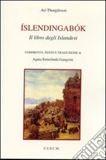 Islendingabok. Il libro degli islandesi libro di Ari Thorgilsson; Gangemi A. E. (cur.)