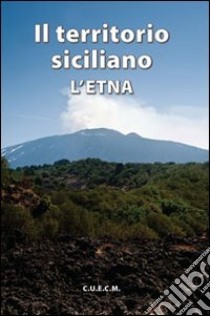 Il territorio siciliano. L'Etna libro