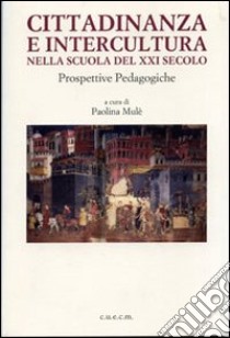 Cittadinanza e intercultura nella scuola del XXI secolo. Prospettive pedagogiche libro di Mulè Paolina