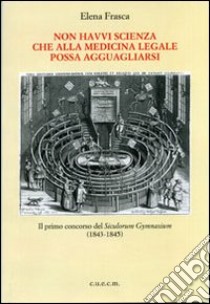 Non havvi scienza che alla medicina legale possa agguagliarsi libro di Frasca Elena