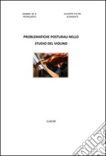 Problematiche posturali nello studio del violino libro di Pappalardo Gemma M.; Almirante Giuseppe P.