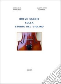 Breve saggio sulla storia del violino libro di Almirante Giuseppe P.; Pappalardo Gemma M.