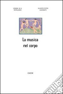 La musica nel corpo libro di Almirante Giuseppe P.; Pappalardo Gemma M.