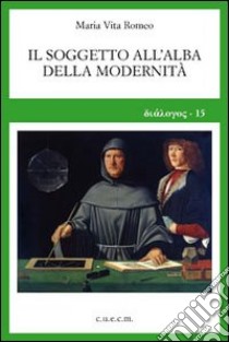 Il soggetto all'alba della modernità libro di Romeo Maria Vita